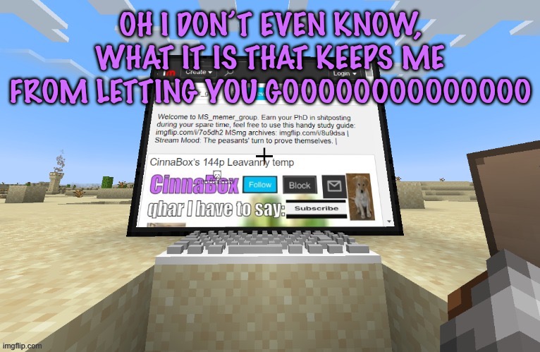 Aloe Lite - Good Kid | OH I DON’T EVEN KNOW, WHAT IT IS THAT KEEPS ME FROM LETTING YOU GOOOOOOOOOOOOOO | image tagged in cinnabox in minecraft,cinnabox announcement | made w/ Imgflip meme maker