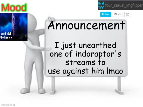 YCI announcement template | I just unearthed one of indoraptor's streams to use against him lmao | image tagged in yci announcement template | made w/ Imgflip meme maker