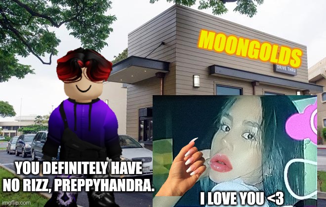 William, stop telling preppies that they have no charisma. | MOONGOLDS; YOU DEFINITELY HAVE NO RIZZ, PREPPYHANDRA. I LOVE YOU <3 | image tagged in william,alejandra,memes,preppy,moongolds | made w/ Imgflip meme maker