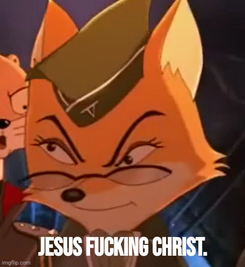 Disturbed LT Fox Vixen | Jesus fucking christ. | image tagged in disturbed lt fox vixen | made w/ Imgflip meme maker