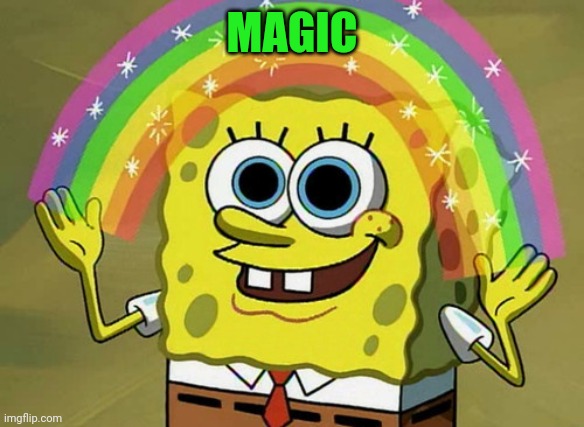 Imagination Spongebob Meme | MAGIC | image tagged in memes,imagination spongebob | made w/ Imgflip meme maker