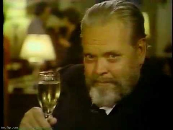 Orson Welles Wine | image tagged in orson welles wine | made w/ Imgflip meme maker