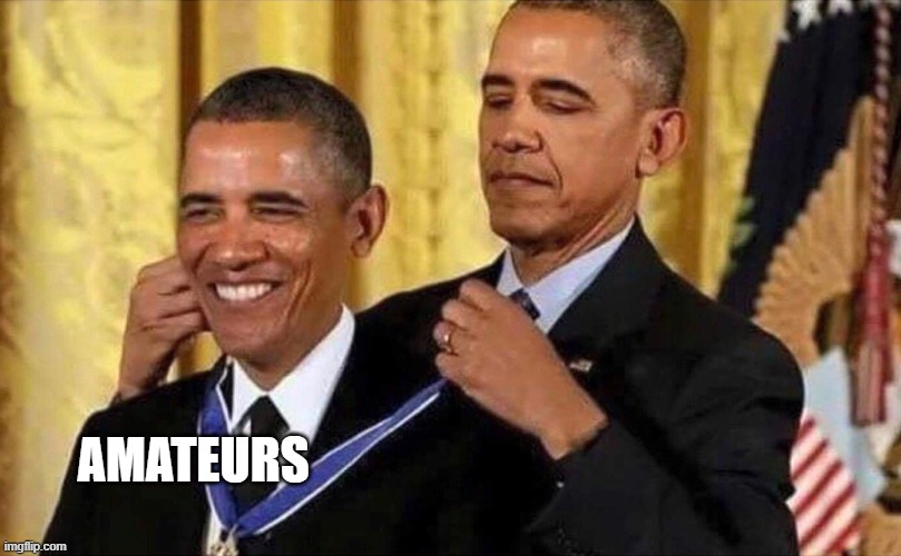 obama medal | AMATEURS | image tagged in obama medal | made w/ Imgflip meme maker