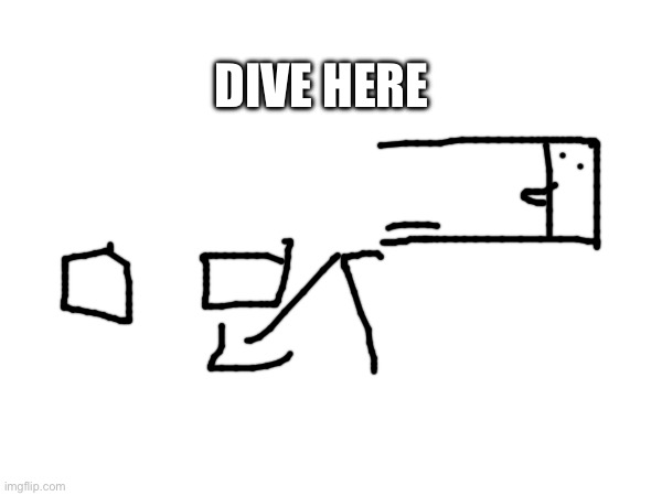 DIVE HERE | made w/ Imgflip meme maker