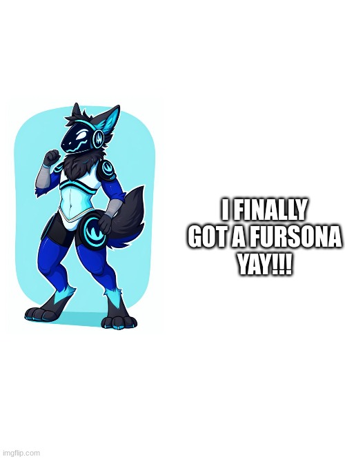 I FINALLY GOT A FURSONA
YAY!!! | made w/ Imgflip meme maker