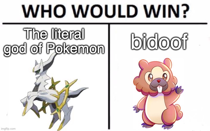 Who Would Win? | The literal god of Pokemon; bidoof | image tagged in memes,who would win | made w/ Imgflip meme maker