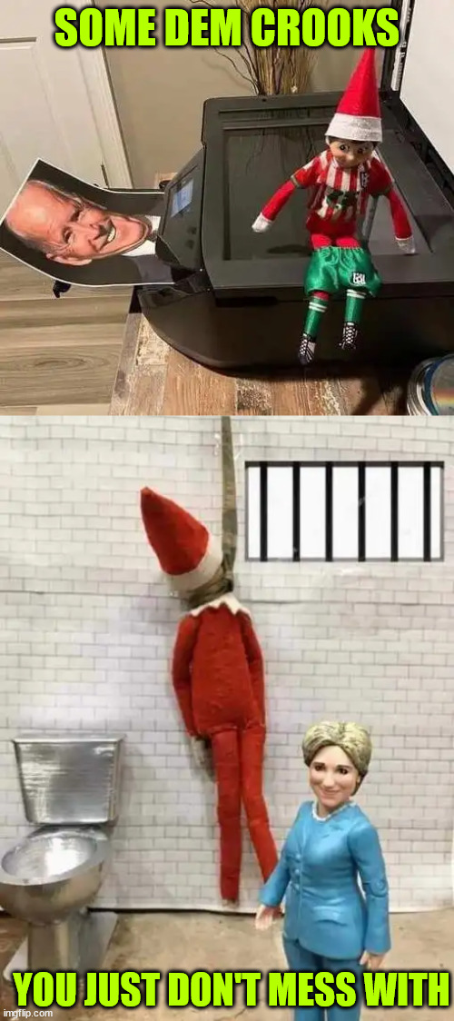 He messed wtih the wrong dem crook | SOME DEM CROOKS; YOU JUST DON'T MESS WITH | image tagged in elf on a shelf,making fun of,dem crooks | made w/ Imgflip meme maker