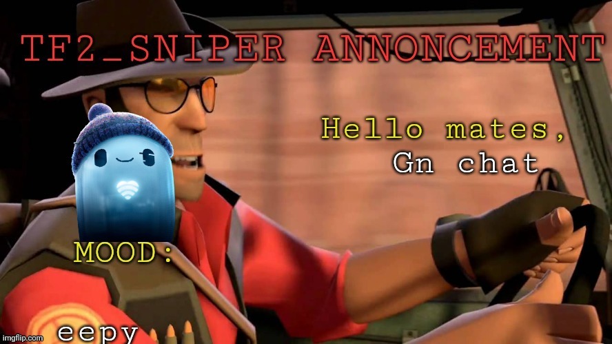 TF2_Sniper announcement temp | Gn chat; eepy | image tagged in tf2_sniper announcement temp | made w/ Imgflip meme maker