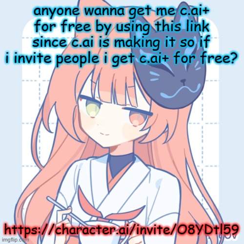 https://character.ai/invite/O8YDtl59 | anyone wanna get me c.ai+ for free by using this link since c.ai is making it so if i invite people i get c.ai+ for free? https://character.ai/invite/O8YDtl59 | image tagged in dragnoc sips tea | made w/ Imgflip meme maker