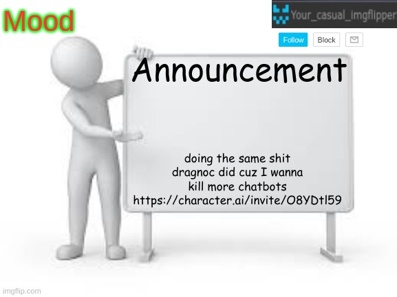 YCI announcement template | doing the same shit dragnoc did cuz I wanna kill more chatbots
https://character.ai/invite/O8YDtl59 | image tagged in yci announcement template | made w/ Imgflip meme maker