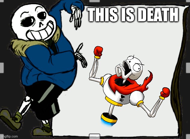 Grrrrrrrrr | THIS IS DEATH | image tagged in sans,papyrus,angry | made w/ Imgflip meme maker