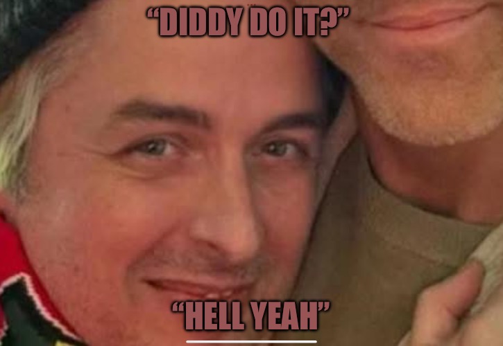 Jizzles | “DIDDY DO IT?”; “HELL YEAH” | image tagged in jizzles,scumbag hollywood,punk,bad memes,memes,sell out | made w/ Imgflip meme maker