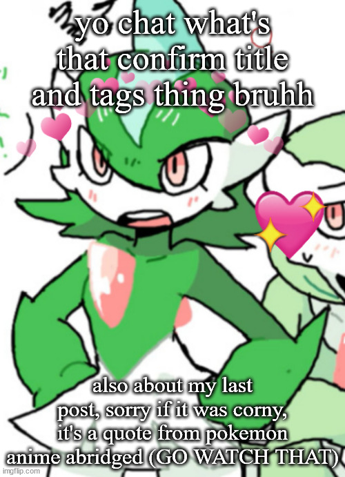 female gallade my beloved | yo chat what's that confirm title and tags thing bruhh; also about my last post, sorry if it was corny, it's a quote from pokemon anime abridged (GO WATCH THAT) | image tagged in female gallade my beloved | made w/ Imgflip meme maker