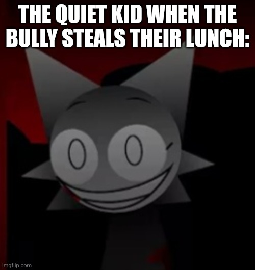 "Don't you ever take my lunch again!" | THE QUIET KID WHEN THE BULLY STEALS THEIR LUNCH: | image tagged in sinister wenda 2,school,memes,quiet kid,bully,sprunki | made w/ Imgflip meme maker