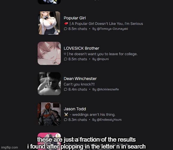 these are just a fraction of the results i found after plopping in the letter n in search | made w/ Imgflip meme maker