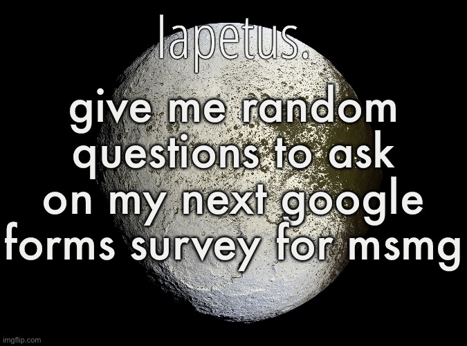 Silver Announcement Template 13.0 Template | give me random questions to ask on my next google forms survey for msmg | image tagged in silver announcement template 13 0 template | made w/ Imgflip meme maker