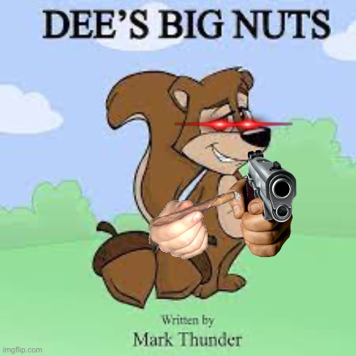 Dee's Big Nuts | image tagged in dee's big nuts | made w/ Imgflip meme maker