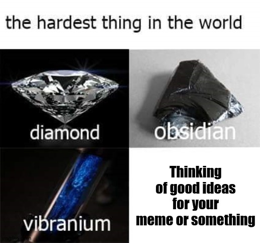 OOF SIZE LARGE | Thinking of good ideas for your meme or something | image tagged in the hardest thing in the world | made w/ Imgflip meme maker