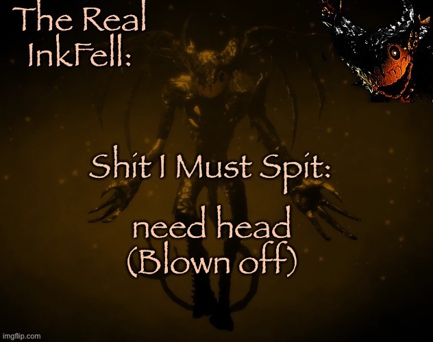 The Real Ink Fell Temp | need head
(Blown off) | image tagged in the real ink fell temp | made w/ Imgflip meme maker