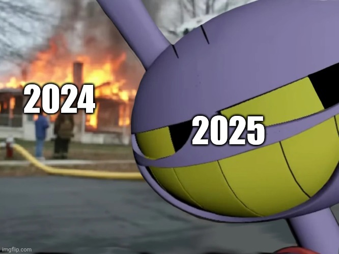 future... is doomsday | 2024; 2025 | image tagged in disaster jax | made w/ Imgflip meme maker