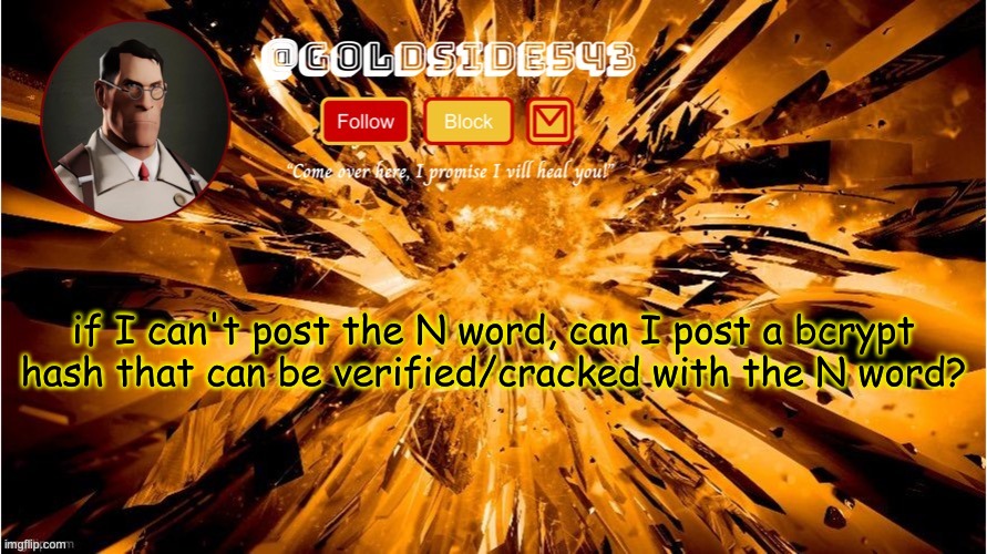 ? | if I can't post the N word, can I post a bcrypt hash that can be verified/cracked with the N word? | image tagged in gold's announcement template | made w/ Imgflip meme maker