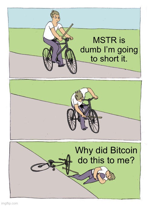 Bike Fall Meme | MSTR is dumb I’m going to short it. Why did Bitcoin do this to me? | image tagged in memes,bike fall | made w/ Imgflip meme maker