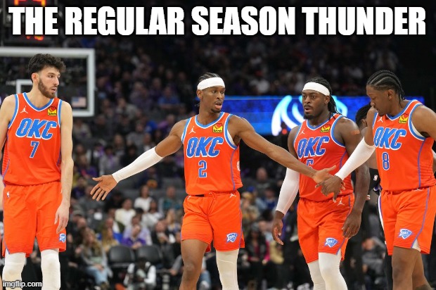 choklahoma | THE REGULAR SEASON THUNDER | image tagged in nba memes | made w/ Imgflip meme maker