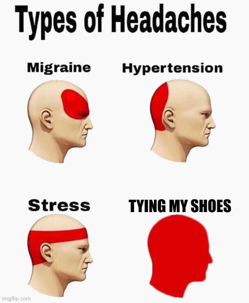 >_< #$@!% | TYING MY SHOES | image tagged in headaches,memes,shoes,forgetting,what,brain dead | made w/ Imgflip meme maker