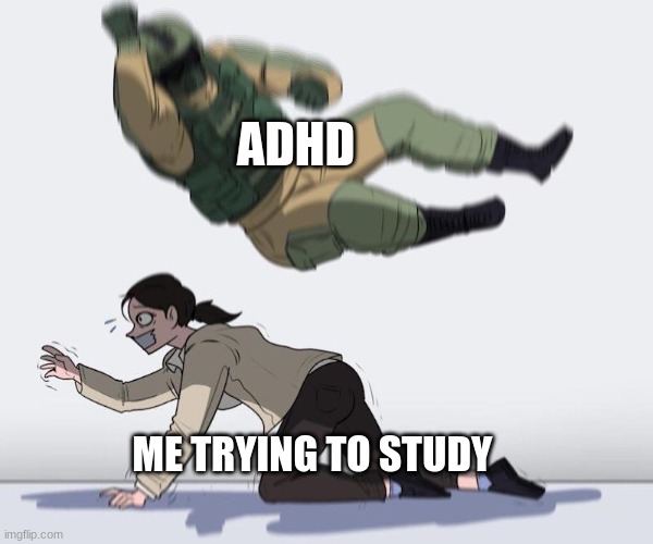 I'm not winning | ADHD; ME TRYING TO STUDY | image tagged in memes,relatable | made w/ Imgflip meme maker