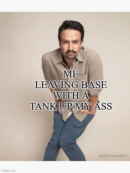 quirky lin manuel miranda | ME LEAVING BASE WITH A TANK UP MY ASS | image tagged in quirky lin manuel miranda | made w/ Imgflip meme maker