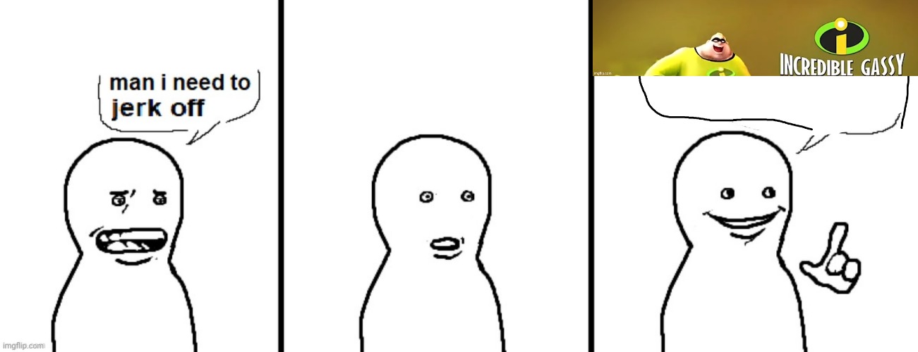 . | image tagged in man i need to jerk off | made w/ Imgflip meme maker