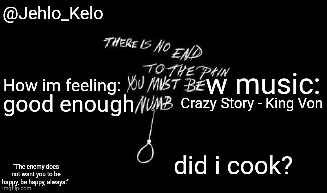 Did i cook? | Crazy Story - King Von; good enough; did i cook? | image tagged in jehlo kelo template | made w/ Imgflip meme maker