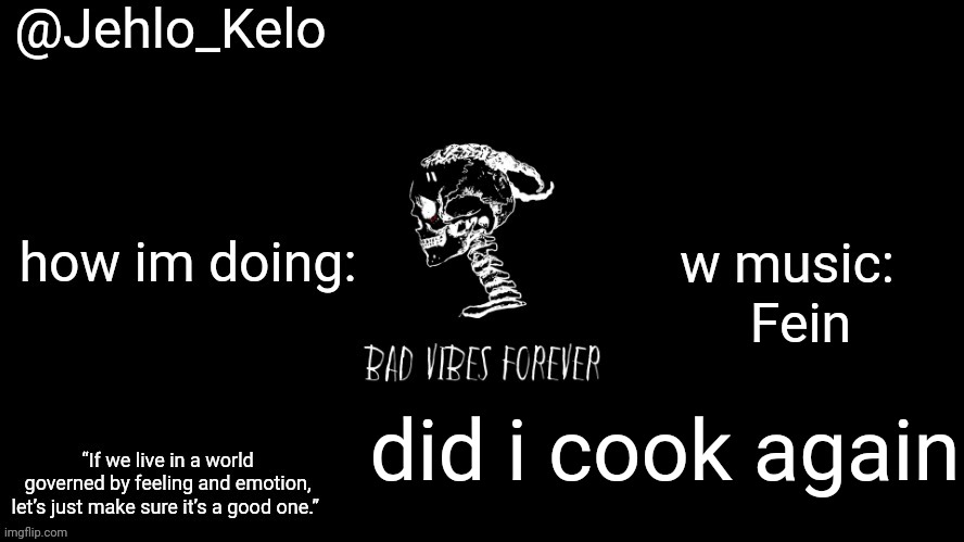 Jehlo Kelo Template | Fein; did i cook again | image tagged in jehlo kelo template | made w/ Imgflip meme maker