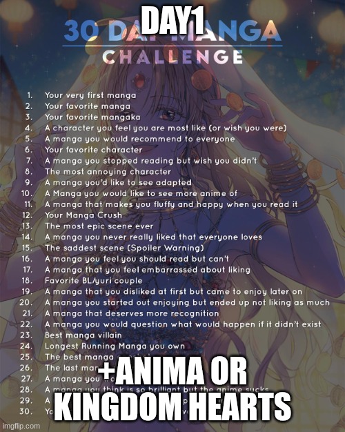 30 day manga challenge | DAY1; +ANIMA OR KINGDOM HEARTS | image tagged in 30 day manga challenge | made w/ Imgflip meme maker