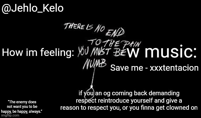 Jehlo Kelo Template | Save me - xxxtentacion; if you an og coming back demanding respect reintroduce yourself and give a reason to respect you, or you finna get clowned on | image tagged in jehlo kelo template | made w/ Imgflip meme maker