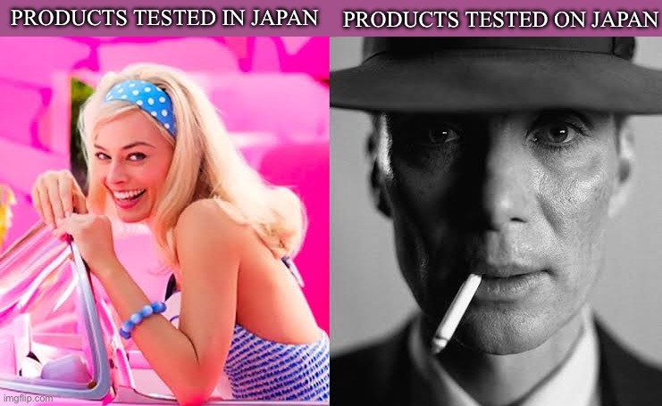 Product testing | PRODUCTS TESTED IN JAPAN; PRODUCTS TESTED ON JAPAN | image tagged in barbie vs oppenheimer - barbenheimer,testing,japan | made w/ Imgflip meme maker