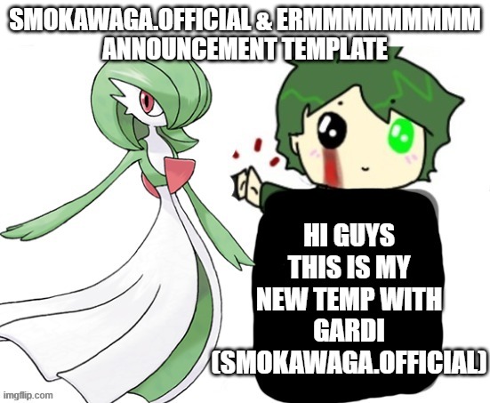 hello! | SMOKAWAGA.OFFICIAL & ERMMMMMMMMM
ANNOUNCEMENT TEMPLATE; HI GUYS THIS IS MY NEW TEMP WITH GARDI (SMOKAWAGA.OFFICIAL) | made w/ Imgflip meme maker