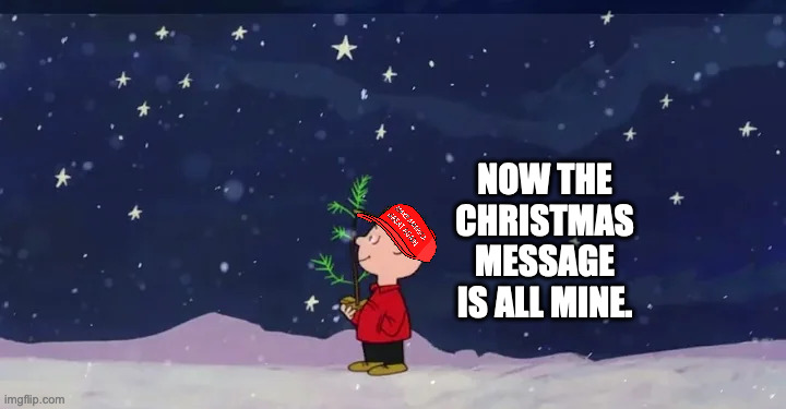 NOW THE CHRISTMAS MESSAGE IS ALL MINE. | made w/ Imgflip meme maker