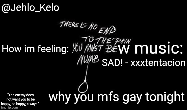 Jehlo Kelo Template | SAD! - xxxtentacion; why you mfs gay tonight | image tagged in jehlo kelo template | made w/ Imgflip meme maker