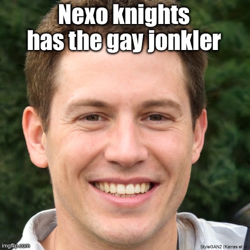 Ronald Anderson | Nexo knights has the gay jonkler | image tagged in ronald anderson | made w/ Imgflip meme maker