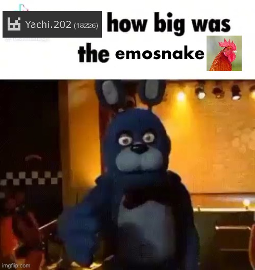 Bonnie how big was the gyatt | emosnake | image tagged in bonnie how big was the gyatt | made w/ Imgflip meme maker