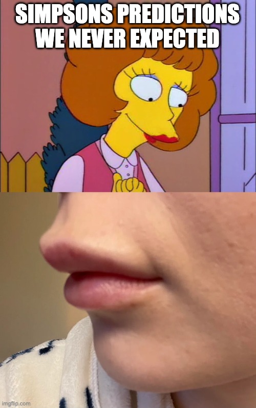 simpsons lips | SIMPSONS PREDICTIONS WE NEVER EXPECTED | image tagged in maude flanders,simpsons lips,lip fillers,fillers | made w/ Imgflip meme maker