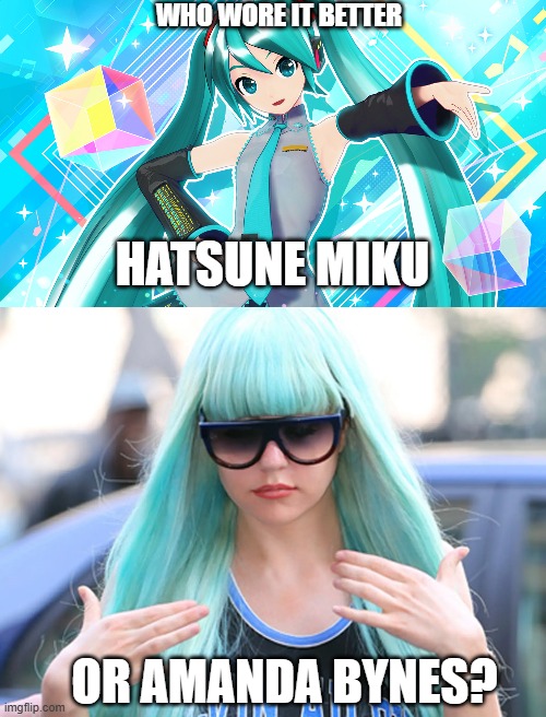 Who Wore It Better Wednesday #241 - Long cyan hair | WHO WORE IT BETTER; HATSUNE MIKU; OR AMANDA BYNES? | image tagged in memes,who wore it better,hatsune miku,amanda bynes,vocaloid,celebrities | made w/ Imgflip meme maker