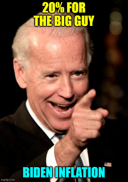 Smilin Biden Meme | 20% FOR THE BIG GUY BIDEN INFLATION | image tagged in memes,smilin biden | made w/ Imgflip meme maker