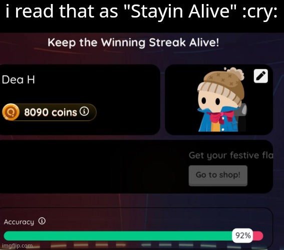 might as well change my mom's ringtone to it,hoping to jot get in trouble | i read that as "Stayin Alive" :cry: | made w/ Imgflip meme maker