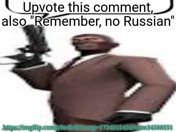 Remember, no Russian | Upvote this comment, also "Remember, no Russian"; https://imgflip.com/i/9e4k4b?nerp=1734515456#com34588551 | image tagged in tf2 spy,memes,msmg,no russian,upvotes | made w/ Imgflip meme maker