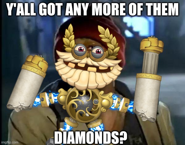 Y'ALL GOT ANY MORE OF THEM; DIAMONDS? | made w/ Imgflip meme maker