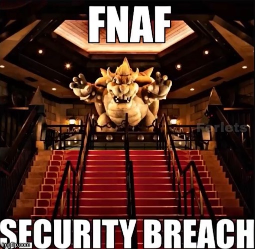 Bowser lookin fine af (A FNAF Meme a Day: Day 254) | image tagged in fnaf,a fnaf meme a day | made w/ Imgflip meme maker