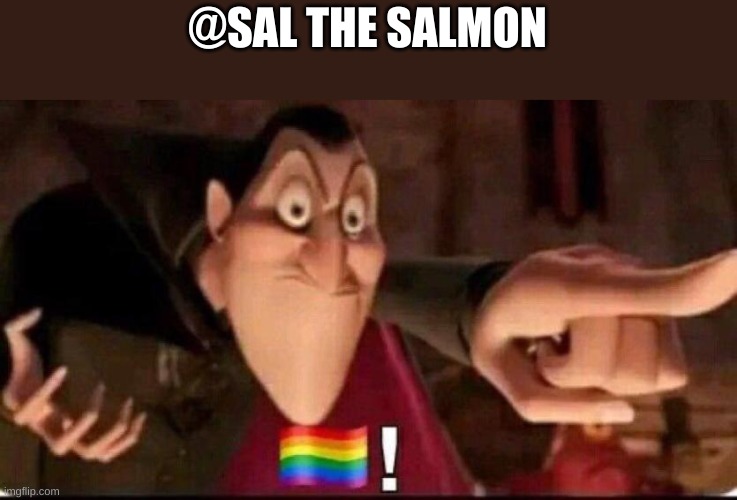 Dracula point | @SAL THE SALMON | image tagged in dracula point | made w/ Imgflip meme maker