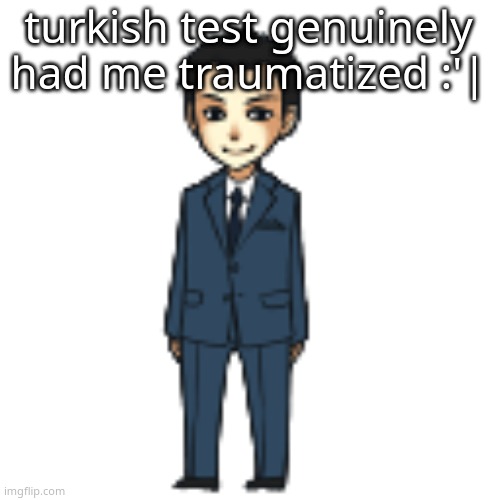 Moriarty but a shimeji | turkish test genuinely had me traumatized :'| | image tagged in moriarty but a shimeji | made w/ Imgflip meme maker